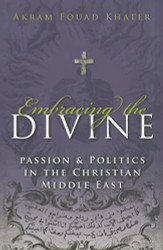 Embracing the Divine: Passion and Politics in Christian Middle East