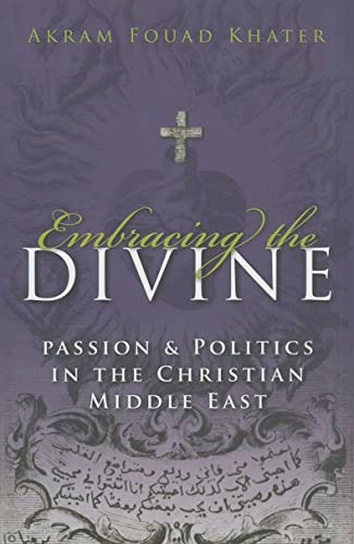 Embracing the Divine: Passion and Politics in Christian Middle East