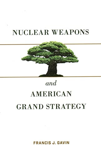 Nuclear Weapons and American Grand Strategy