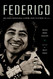 Federico: One Man's Remarkable Journey from Tututepec to L.A.