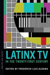 Latinx TV in the Twenty-First Century (Latinx Pop Culture)