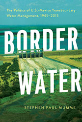 Border Water: The Politics of U.S.-Mexico Transboundary Water
