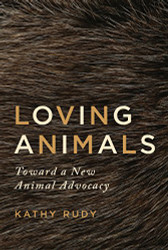 Loving Animals: Toward a New Animal Advocacy