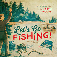 Let's Go Fishing! Fish Tales from the North Woods