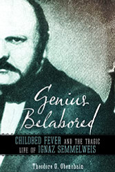 Genius Belabored: Childbed Fever and the Tragic Life of Ignaz