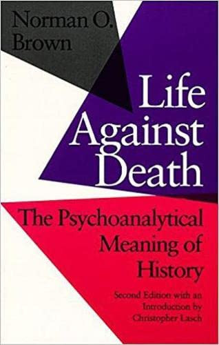 Life Against Death: The Psychoanalytical Meaning of History