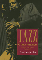 Jazz Consciousness: Music Race and Humanity (Music / Culture)