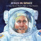 Jesus in Space: A True Story That's Out of This World