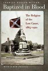 Baptized in Blood: The Religion of the Lost Cause 1865-1920