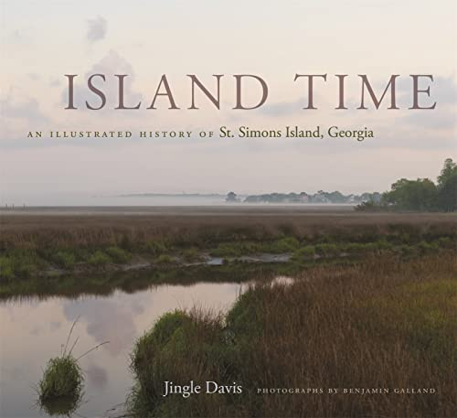 Island Time: An Illustrated History of St. Simons Island Georgia