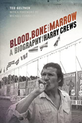 Blood Bone and Marrow: A Biography of Harry Crews