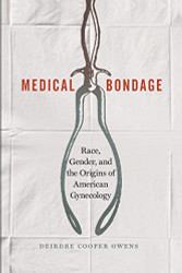 Medical Bondage: Race Gender and the Origins of American Gynecology
