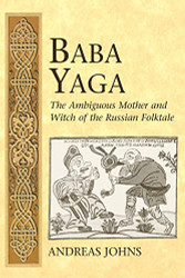 Baba Yaga: The Ambiguous Mother and Witch of the Russian Folktale