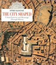 City Shaped: Urban Patterns and Meanings Through History