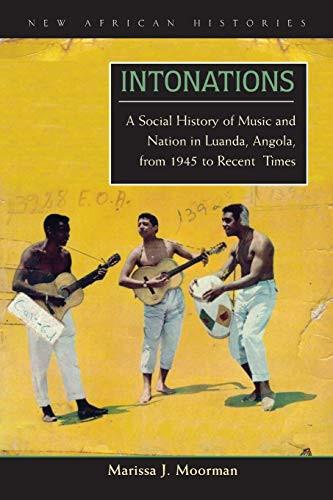 Intonations: A Social History of Music and Nation in Luanda Angola