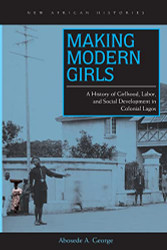 Making Modern Girls: A History of Girlhood Labor and Social