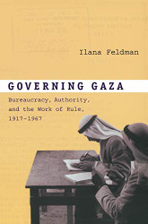 Governing Gaza: Bureaucracy Authority and the Work of Rule