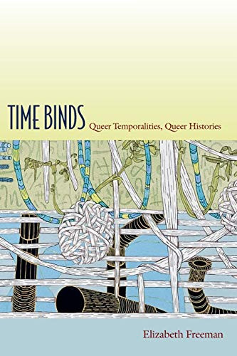 Time Binds: Queer Temporalities Queer Histories