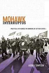 Mohawk Interruptus: Political Life Across the Borders of Settler