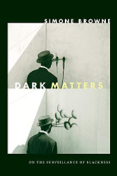 Dark Matters: On the Surveillance of Blackness