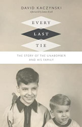 Every Last Tie: The Story of the Unabomber and His Family