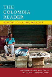 Colombia Reader: History Culture Politics