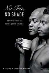No Tea No Shade: New Writings in Black Queer Studies
