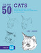 Draw 50 Cats: The Step-by-Step Way to Draw Domestic Breeds Wild Cats