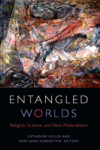 Entangled Worlds: Religion Science and New Materialisms