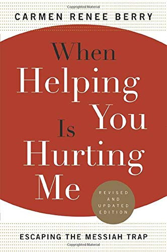 When Helping You Is Hurting Me: Escaping the Messiah Trap