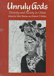 Unruly Gods: Divinity and Society in China