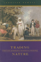 Trading Nature: Tahitians Europeans and Ecological Exchange
