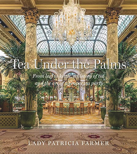 Tea Under the Palms: From Leaf to Kettle a History of Tea and the Art