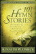 101 Hymn Stories: The Inspiring True Stories Behind 101 Favorite