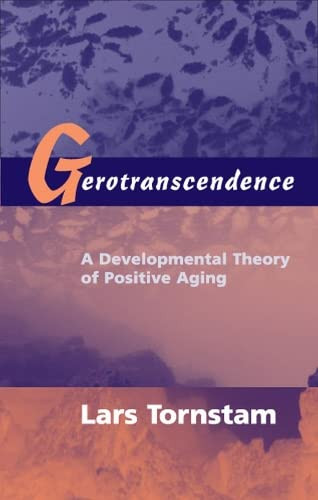 Gerotranscendence: A Developmental Theory of Positive Aging