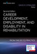 Career Development Employment and Disability in Rehabilitation