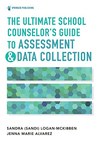 Ultimate School Counselor's Guide to Assessment and Data
