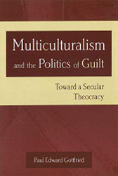 Multiculturalism and the Politics of Guilt Volume 1