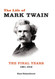 Life of Mark Twain: The Final Years 1891-1910 Volume 3