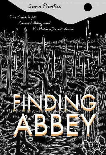 Finding Abbey: The Search for Edward Abbey and His Hidden Desert