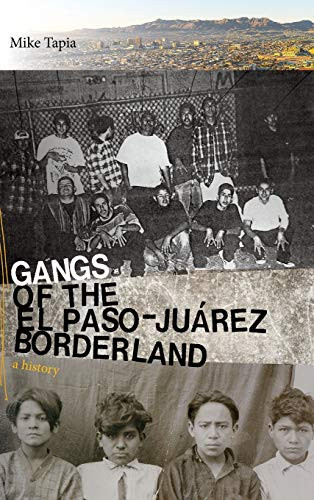 Gangs of the El Paso-Juarez Borderland: A History