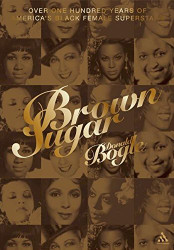 Brown Sugar: Over 100 Years of America's Black Female Superstars