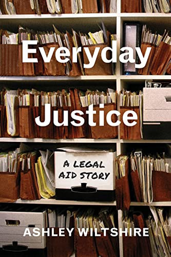 Everyday Justice: A Legal Aid Story by Ashley Wiltshire