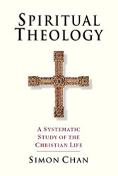 Spiritual Theology: A Systematic Study of the Christian Life
