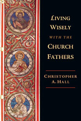 Living Wisely with the Church Fathers