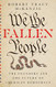 We the Fallen People: The Founders and the Future of American