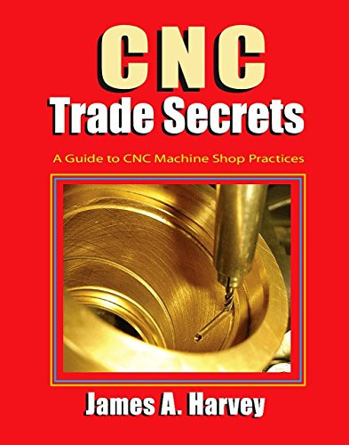 CNC Trade Secrets: A Guide to CNC Machine Shop Practices Volume 1