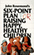 Six-Point Plan: for Raising Happy Healthy Children