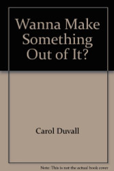 Wanna Make Something Out of It
