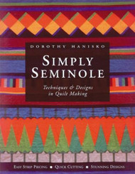 Simply Seminole: Techniques & Designs in Quilt Making